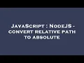 JavaScript NodeJS - convert relative path to absolute