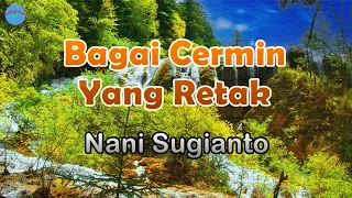 Download Bagai Cermin Yang Retak - Nani Sugianto (lirik Lagu) | Indonesia  ~ bagaikan kayu yang sudah kering MP3