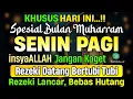 Download Lagu DZIKIR PAGI di HARI SENIN PEMBUKA PINTU REZEKI | ZIKIR PEMBUKA PINTU REZEKI ~ Dzikir Mustajab Pagi