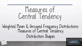 Weighted Mean Grouped Frequency Distributions and Distribution Shapes