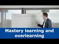 Mastery learning and overlearning