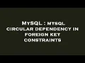 MySQL mysql circular dependency in foreign key constraints