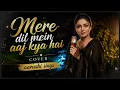 Mere Dil Mein Aaj Kya Hai | Heart Touching Cover by Aarushi Sings