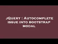 jQuery Autocomplete issue into bootstrap modal
