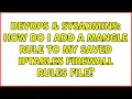 DevOps SysAdmins How do I add a mangle rule to my saved iptables firewall rules file