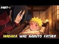 WHAT IF UCHIHA MADARA WAS SECRETLY NARUTO S FATHER
