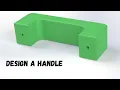 Design a Handle with OnShape