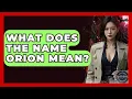 What Does The Name Orion Mean - Inside the Supernatural