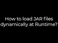 Java How to load JAR files dynamically at Runtime 5solution