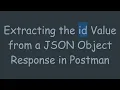 Extracting the id Value from a JSON Object Response in Postman
