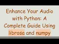 Enhance Your with Python A Complete Guide Using librosa and numpy