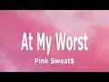 Download Lagu Pink Sweat$ - At My Worst (Lyrics)