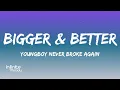 YoungBoy Never Broke Again - Bigger Better