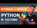Curso Introducao a linguagem Python - 08 Slices Fatiamento em Strings