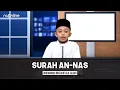 Download Lagu Murattal Surah An-Nas dan Terjemahan I The Mankind: Arabic and English Translation