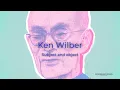 Understanding the Subject-Object Relationship with Ken Wilber