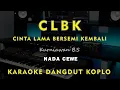 Download Lagu CLBK ( Cinta Lama Bersemi Kembali ) // Kurniawan B.S // KARAOKE DANGDUT KOPLO NADA CEWE ( FEMALE )