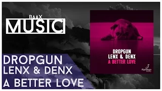 Download Dropgun, Lenx \u0026 Denx - A Better Love MP3