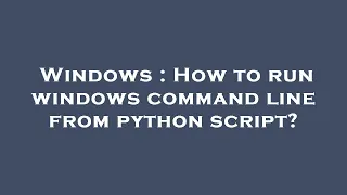 Windows How to run windows command line from python script