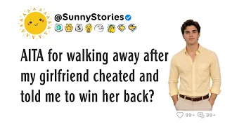 AITA for walking away after my girlfriend cheated and told me to win her back