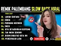 Download Lagu REMIK PALEMBANG SLOW BASS POP JADUL VIRAL || LURUH CINTAKU VIRAL TIKTOK || POP KENANGAN 90AN