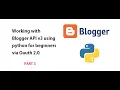 Working with Blogger API v3 using python for beginners via Oauth 2 0 Part 3 from a beginner