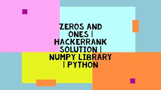 ZEROS AND ONES HACKERRANK SOLUTION NUMPY LIBRARY PYTHON