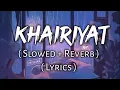 Download Lagu Khairiyat - ( Lyrics ) , ( Slowed + Reverb ) | Ear Candy | Use Headphones 🎧🎧