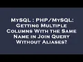 MySQL Getting Multiple Columns With the Same Name in Join Query Without Aliases