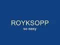 Royksopp So Easy