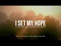I Set My Hope (Hymn for a Deconstructing Friend) - Keith & Kristyn Getty, Matt Boswell, Matt Papa