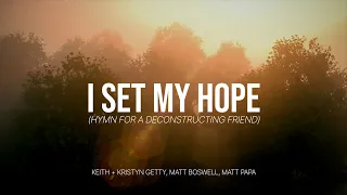 i set my hope hymn for a deconstructing friend keith u0026 kristyn getty matt boswell matt papa