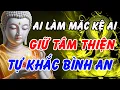 Lagu Phật Dạy: Ai Làm Mặc Kệ Ai – Giữ Tâm Thiện, Tự Khắc Bình An Cả Đời | Phật Pháp Linh Ứng