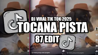 dj tocana pista 87 edit viral tik tok terbaru 2025