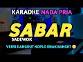 Lagu SABAR Karaoke Koplo Nada Pria - SADEWOK SABAR KARAOKE Nada Cowok