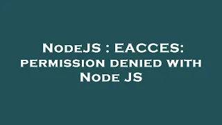 NodeJS EACCES permission denied with Node JS