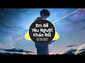 Download Lagu Em Đã Yêu Người Khác Rồi Remix - Cao Nam Thành | tận tụy lo bản thân anh chưa thành (Đại Mèo Remix)