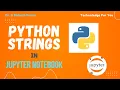 PYTHON STRINGS IN JUPYTER NOTEBOOK