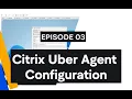 Citrix UberAgent Series Ep 3 Installation of Uber agent and use of uberAgent Config Tool
