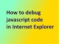 Javascript Tutorial 2 How to debug javascript code in Internet Explorer
