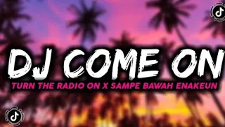 dj kane come come on turn the radio on x sampe bawah enakeun dj terbaru 2022