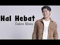 Download Lagu Cakra Khan - Hal Hebat | Lirik Video