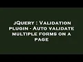 jQuery Validation plugin - Auto validate multiple forms on a page