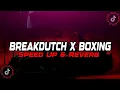 Download Lagu DJ Breakdutch X DJ Boxing Full Bass (Speed Up \u0026 Reverb)🎧