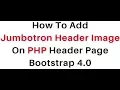 PHP How To Add Bootstrap 4 0 Jumbotron With Image Header Page