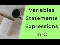 What are variables statements and expressions in C Hands-on C Programming