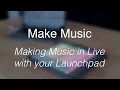 Make Music Making music with your Launchpad Mini