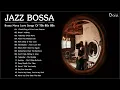 Download Lagu Bossa Nova Love Songs Of 70s 80s 90s | Jazz Bossa Nova Greatest Hits musica de amor romantico 2020