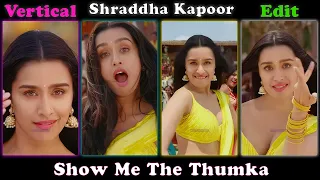 shraddha kapoor cute show me the thumka vertical edit shraddhakapoor vertical edit trending
