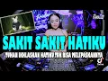 Download Lagu DJ SAKIT SAKIT HATIKU | REMIX